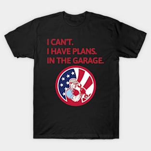 I Cant I Have Plans In The Garage T-Shirt